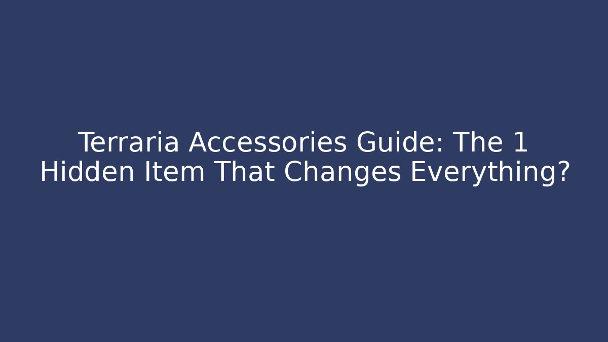 Terraria Accessories Guide: The 1 Hidden Item That Changes Everything? - Create More Assets