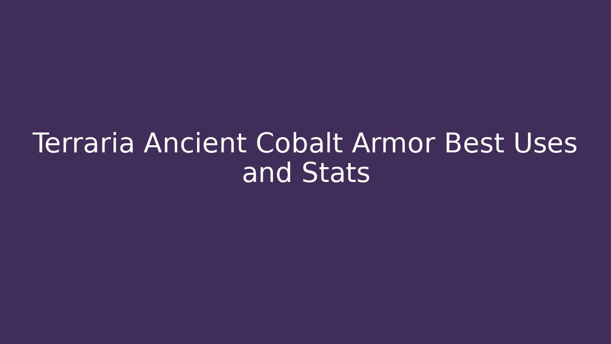 Terraria Ancient Cobalt Armor Best Uses and Stats
