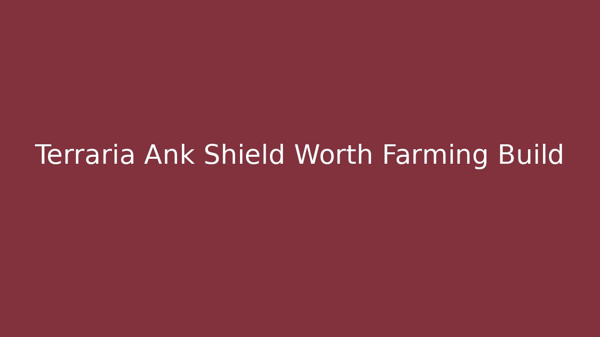 Terraria Ank Shield Worth Farming Build