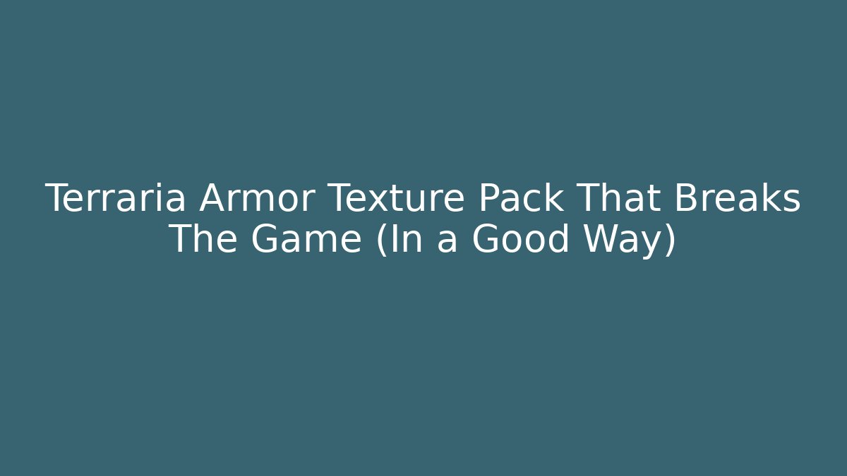 Terraria Armor Texture Pack That Breaks The Game (In a Good Way)