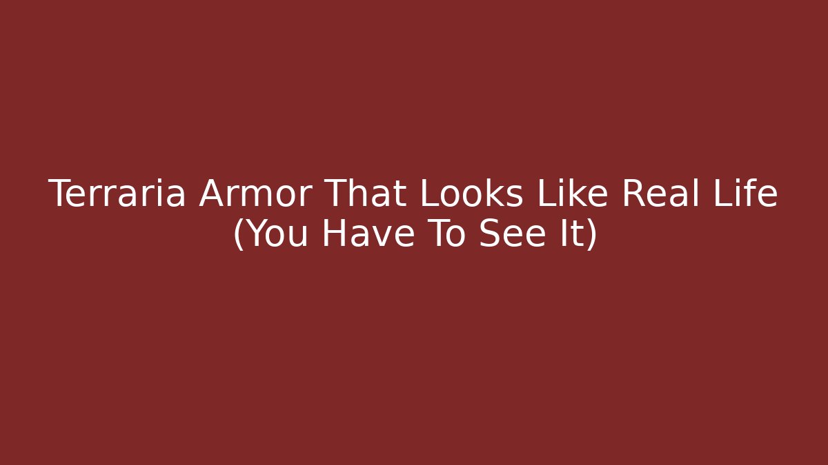Terraria Armor That Looks Like Real Life (You Have To See It)