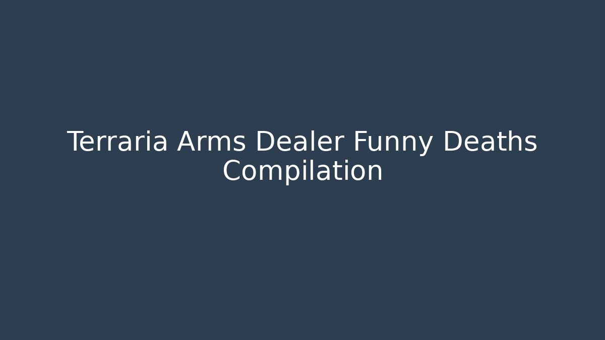 Terraria Arms Dealer Funny Deaths Compilation