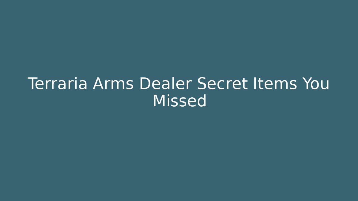 Terraria Arms Dealer Secret Items You Missed