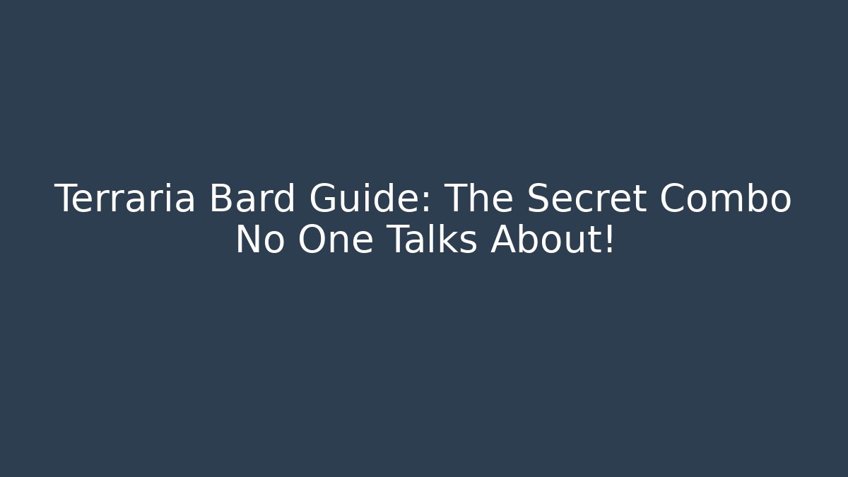 Terraria Bard Guide: The Secret Combo No One Talks About!