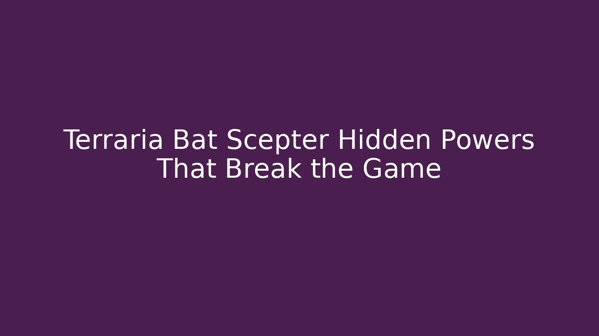 Terraria Bat Scepter Hidden Powers That Break the Game