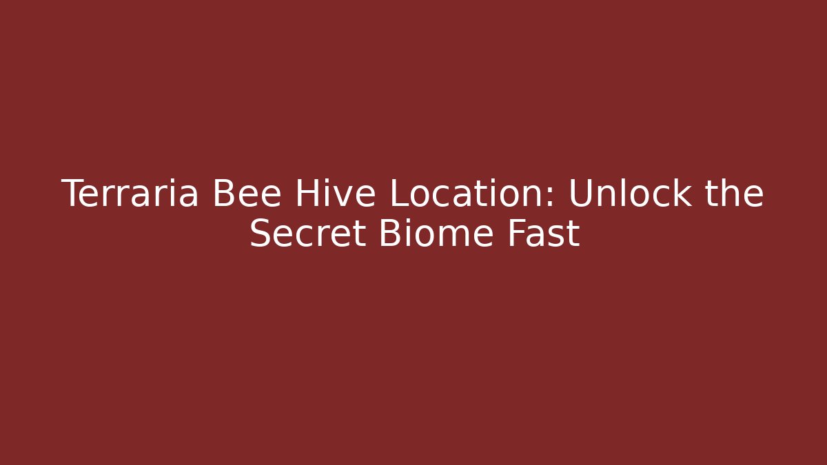 Terraria Bee Hive Location: Unlock the Secret Biome Fast