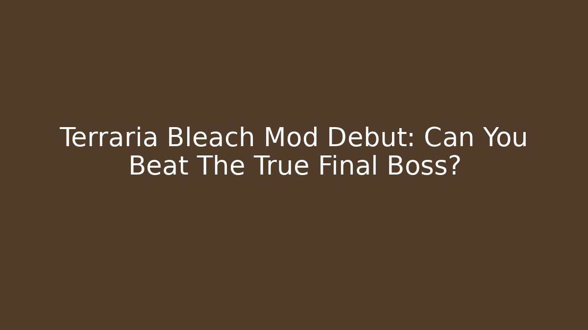 Terraria Bleach Mod Debut: Can You Beat The True Final Boss?