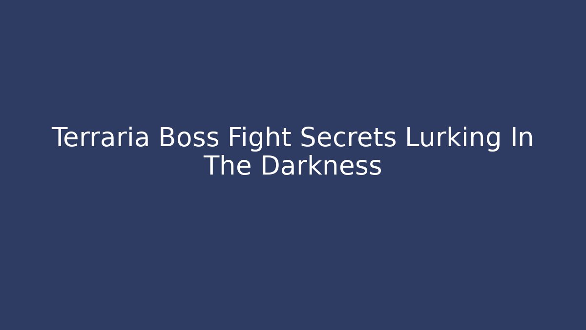 Terraria Boss Fight Secrets Lurking In The Darkness