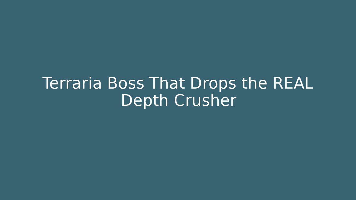 Terraria Boss That Drops the REAL Depth Crusher - Create More Assets