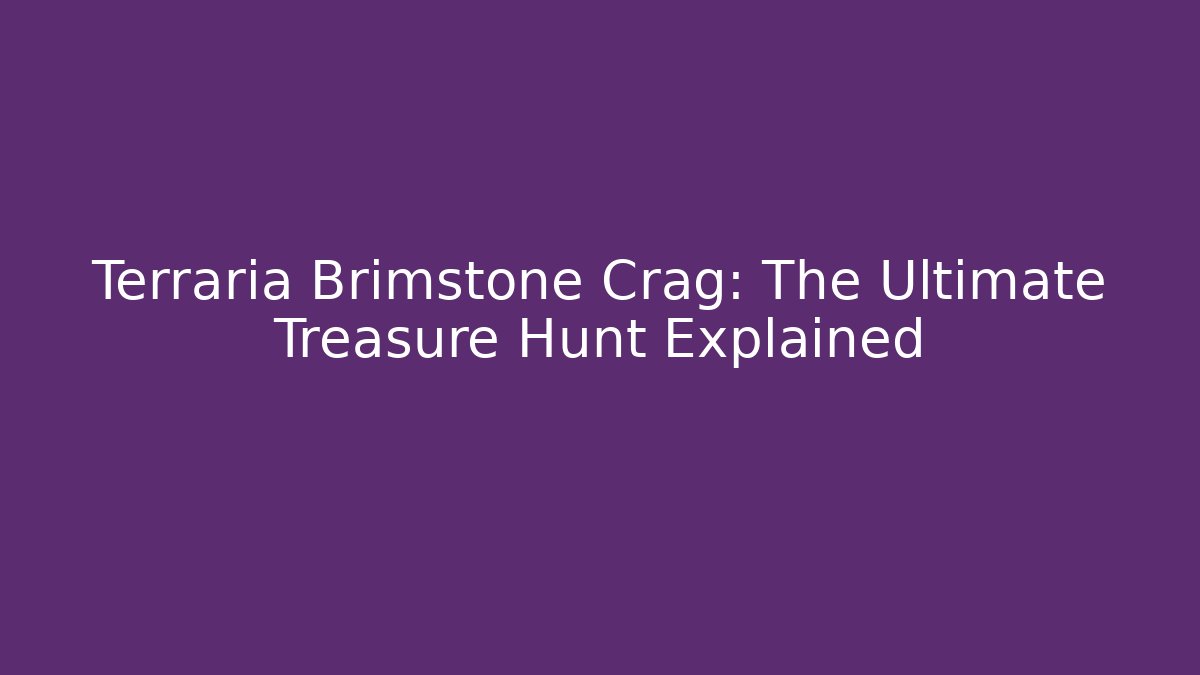 Terraria Brimstone Crag: The Ultimate Treasure Hunt Explained