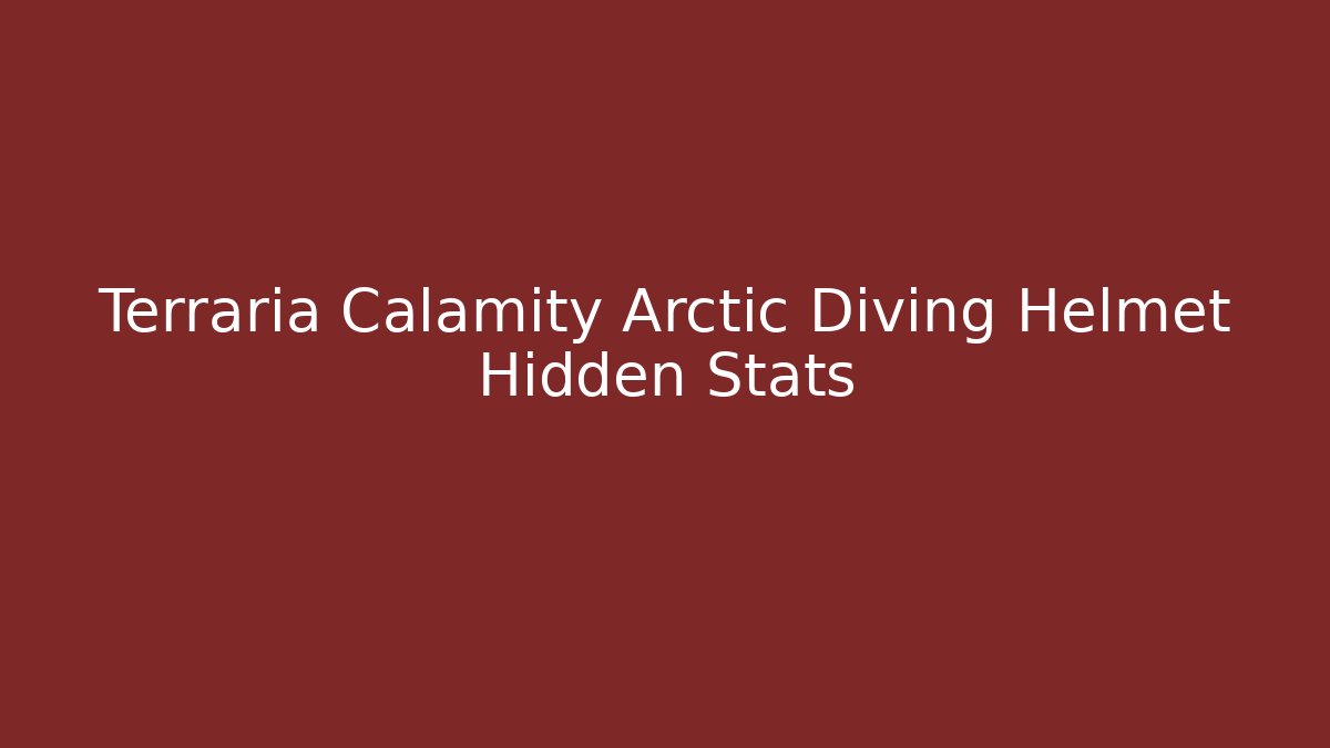 Terraria Calamity Arctic Diving Helmet Hidden Stats