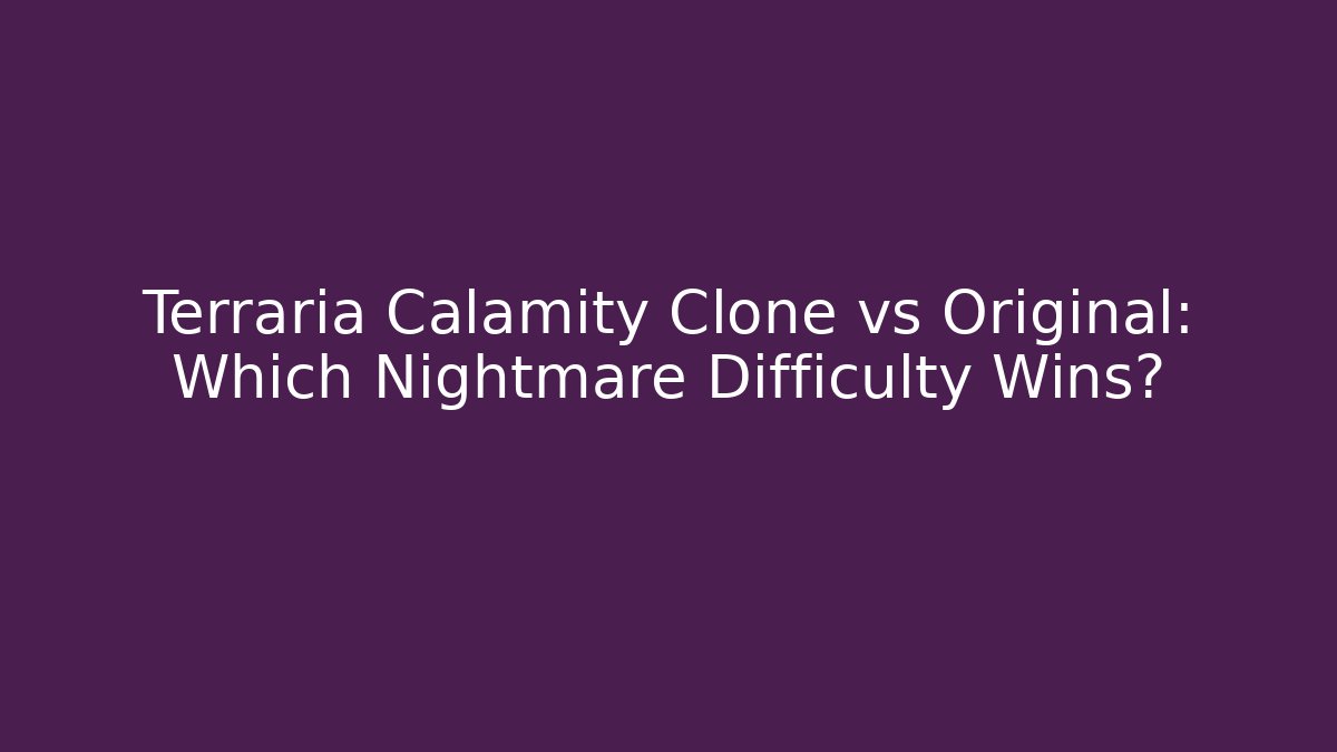 Terraria Calamity Clone vs Original: Which Nightmare Difficulty Wins?