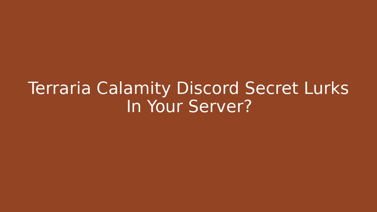 Terraria Calamity Discord Secret Lurks In Your Server?