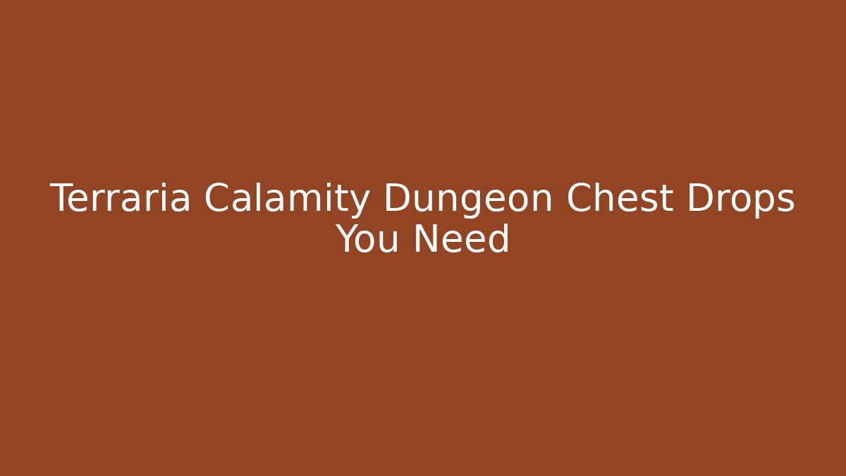 Terraria Calamity Dungeon Chest Drops You Need