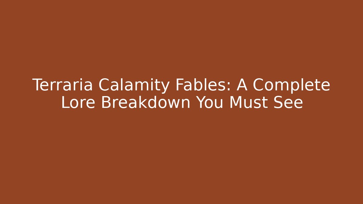 Terraria Calamity Fables: A Complete Lore Breakdown You Must See