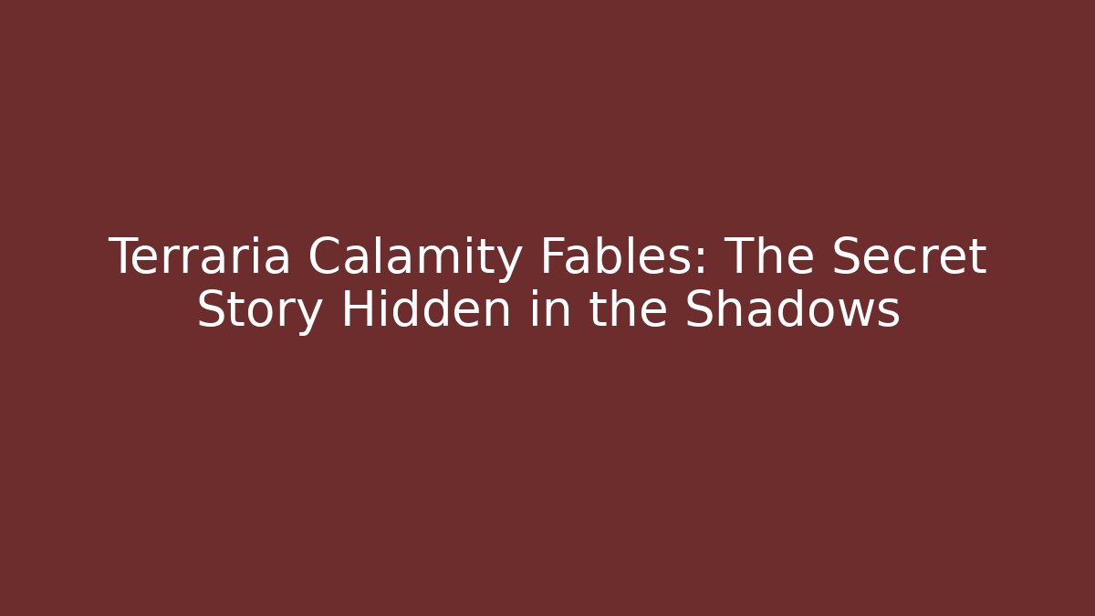 Terraria Calamity Fables: The Secret Story Hidden in the Shadows