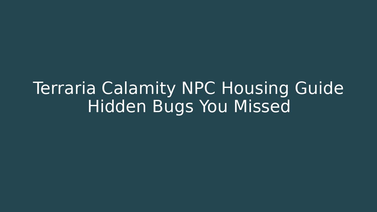Terraria Calamity NPC Housing Guide Hidden Bugs You Missed