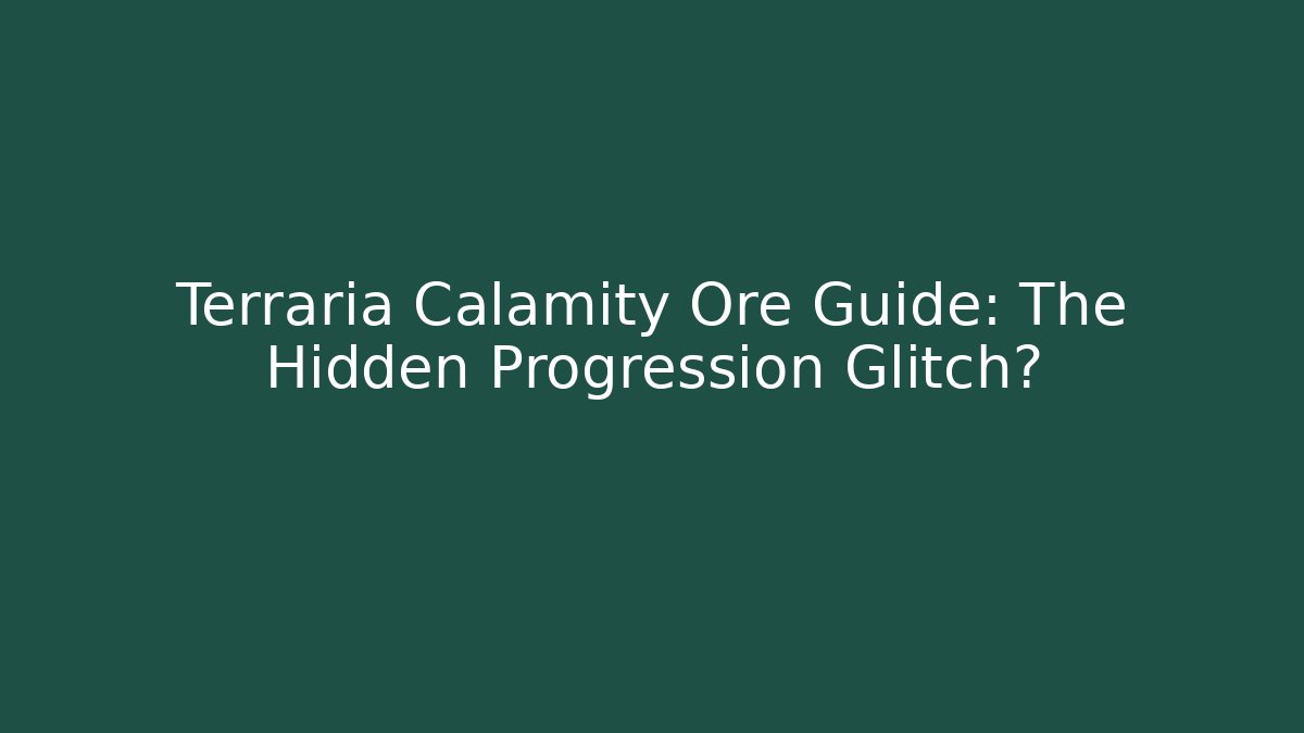 Terraria Calamity Ore Guide: The Hidden Progression Glitch? - Create More Assets
