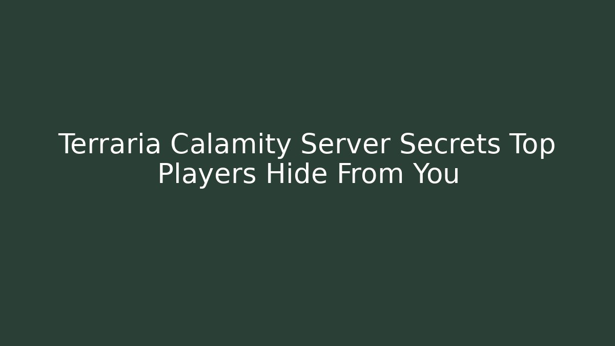 Terraria Calamity Server Secrets Top Players Hide From You
