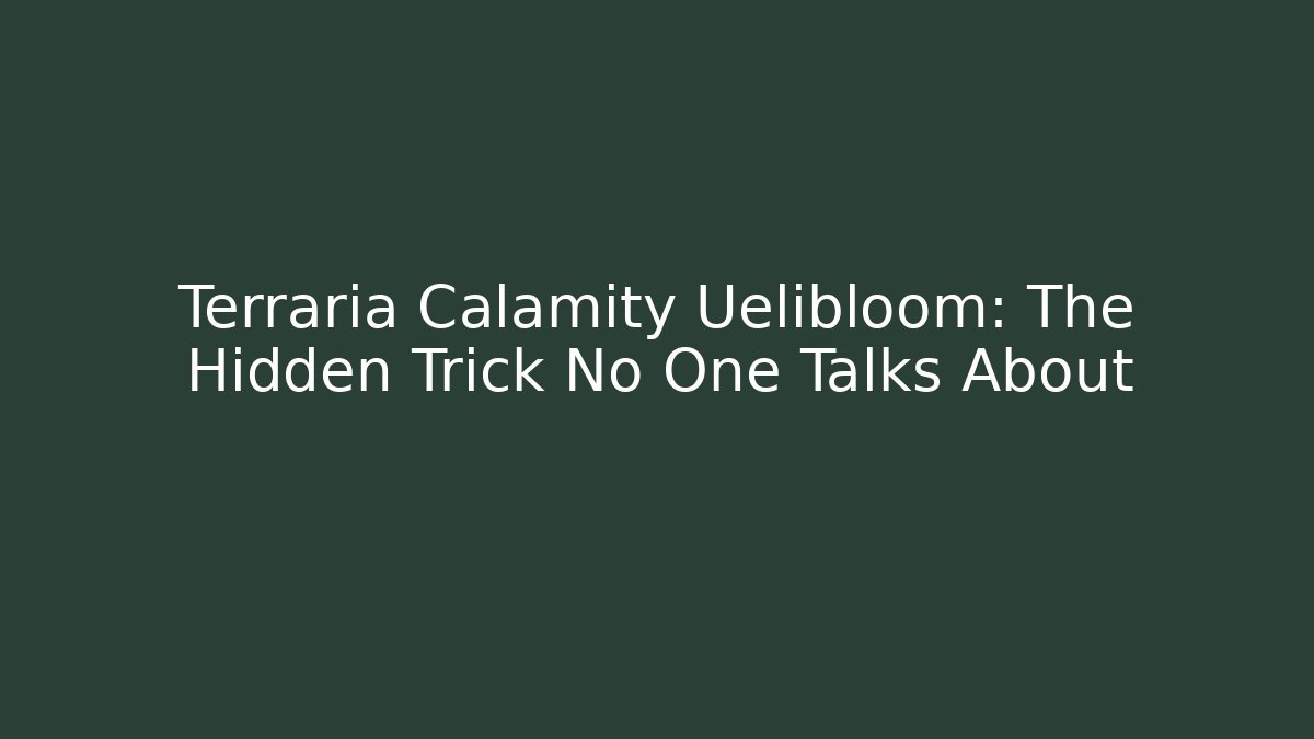 Terraria Calamity Uelibloom: The Hidden Trick No One Talks About