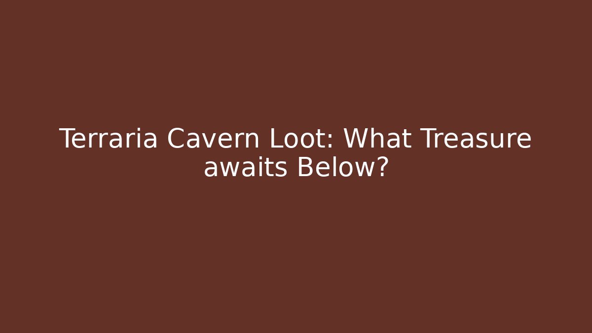Terraria Cavern Loot: What Treasure awaits Below? - Create More Assets