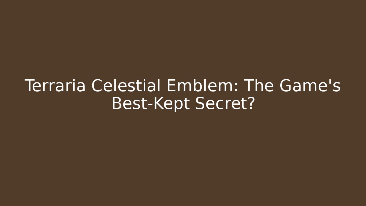Terraria Celestial Emblem: The Game's Best-Kept Secret?