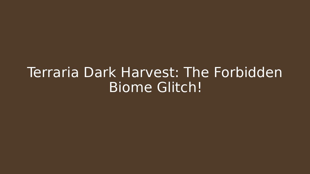 Terraria Dark Harvest: The Forbidden Biome Glitch!