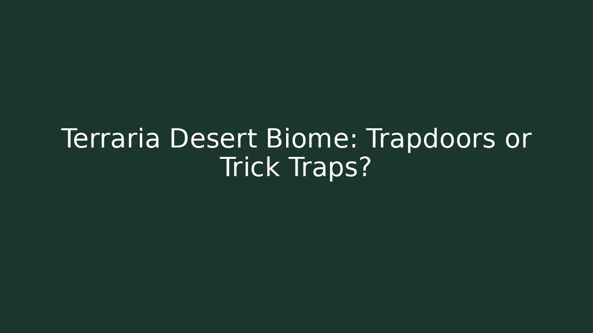 Terraria Desert Biome: Trapdoors or Trick Traps?