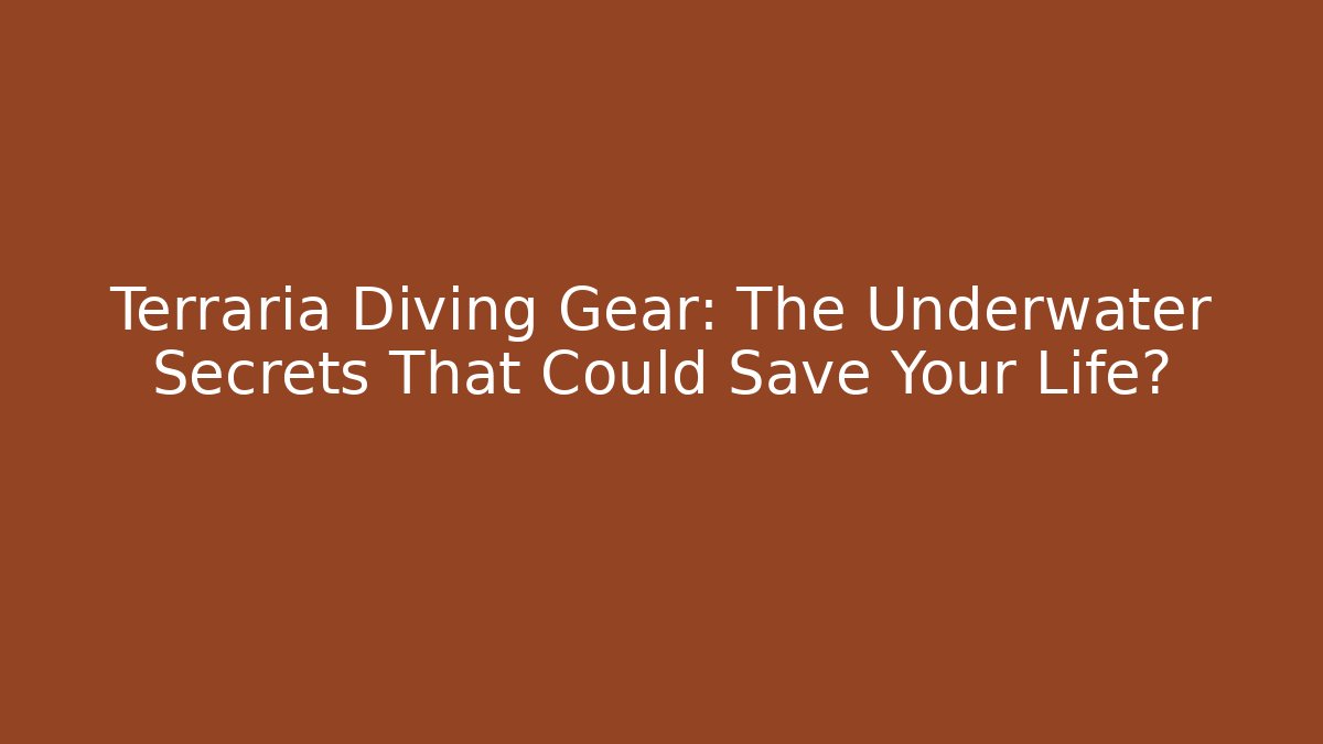 Terraria Diving Gear: The Underwater Secrets That Could Save Your Life?