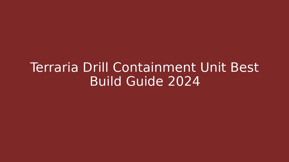Terraria Drill Containment Unit Best Build Guide 2024