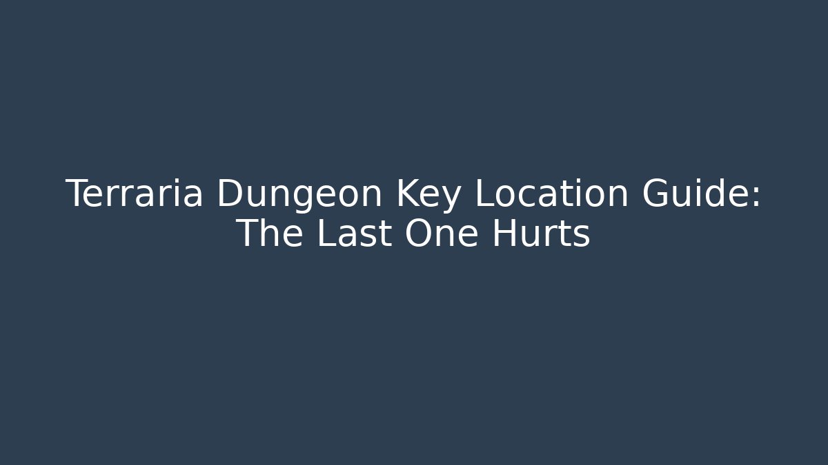 Terraria Dungeon Key Location Guide: The Last One Hurts