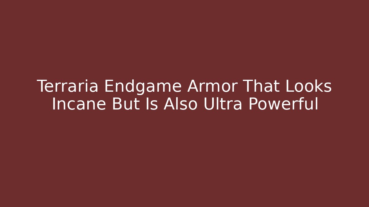 Terraria Endgame Armor That Looks Incane But Is Also Ultra Powerful