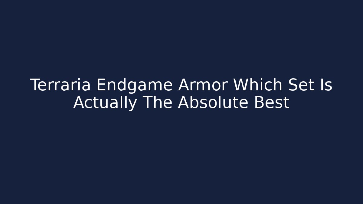 Terraria Endgame Armor Which Set Is Actually The Absolute Best