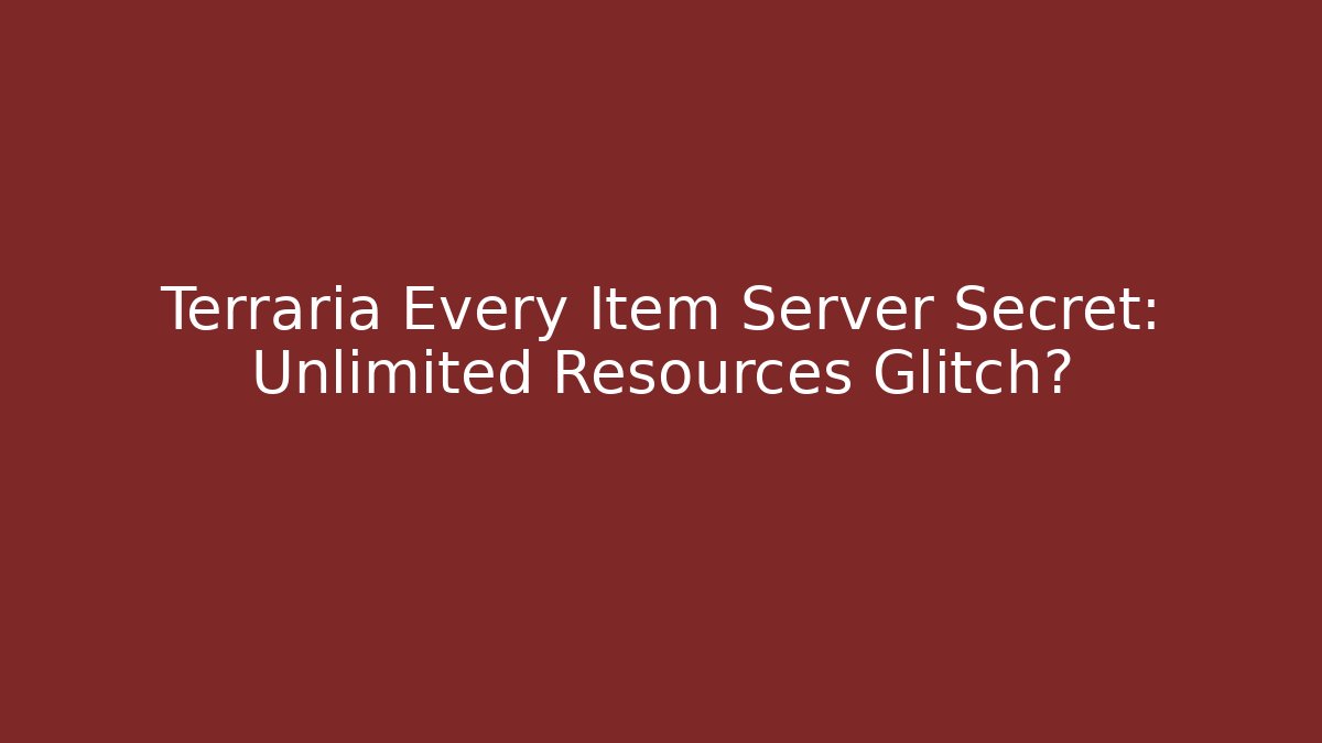 Terraria Every Item Server Secret: Unlimited Resources Glitch?