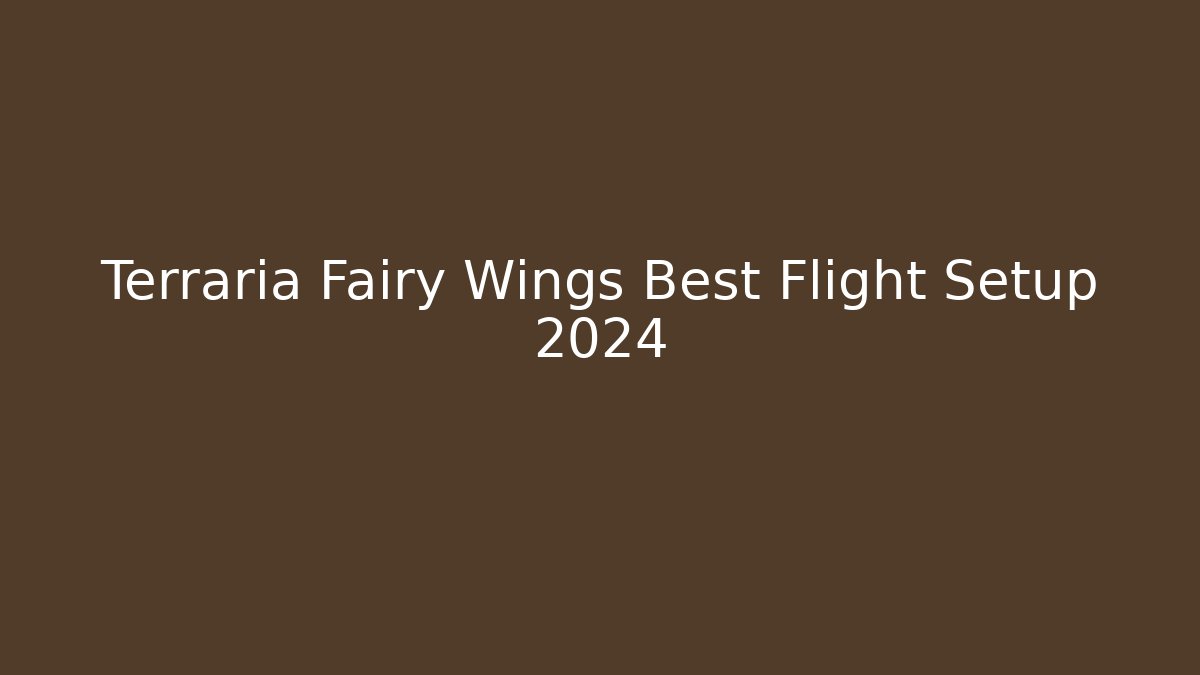 Terraria Fairy Wings Best Flight Setup 2024 - Create More Assets