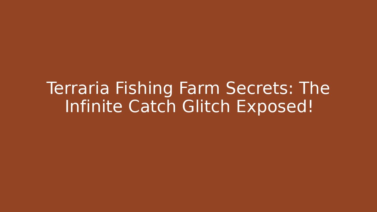 Terraria Fishing Farm Secrets: The Infinite Catch Glitch Exposed!