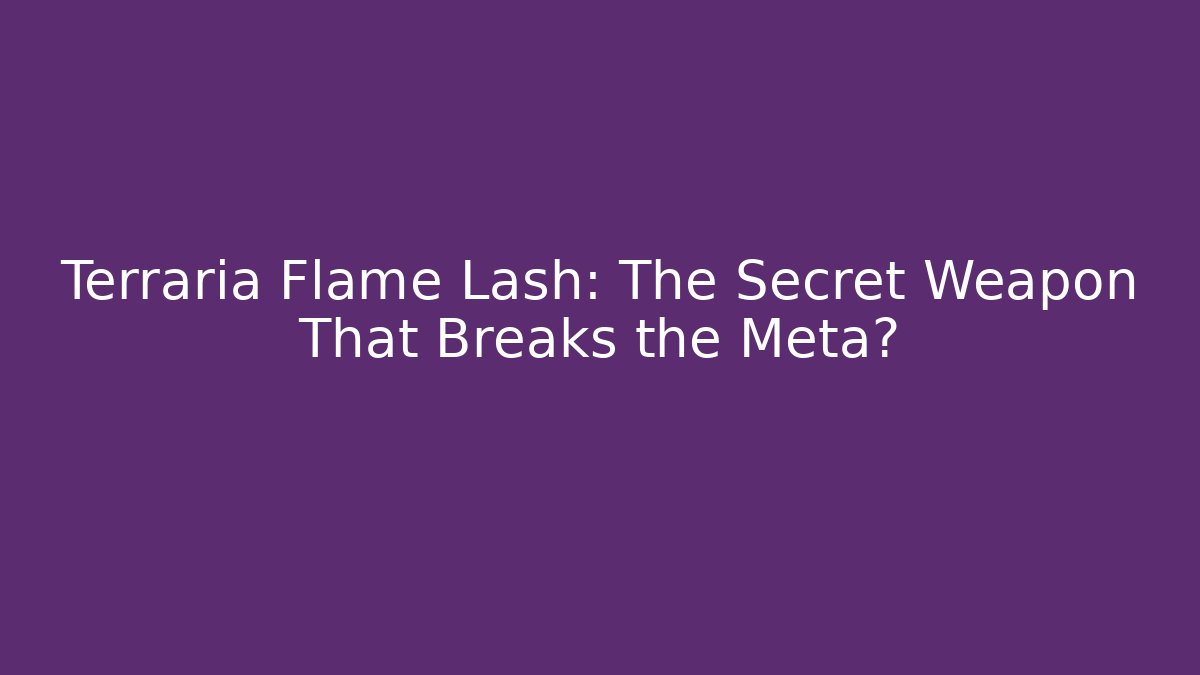 Terraria Flame Lash: The Secret Weapon That Breaks the Meta?