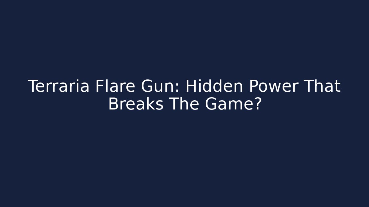 Terraria Flare Gun: Hidden Power That Breaks The Game?