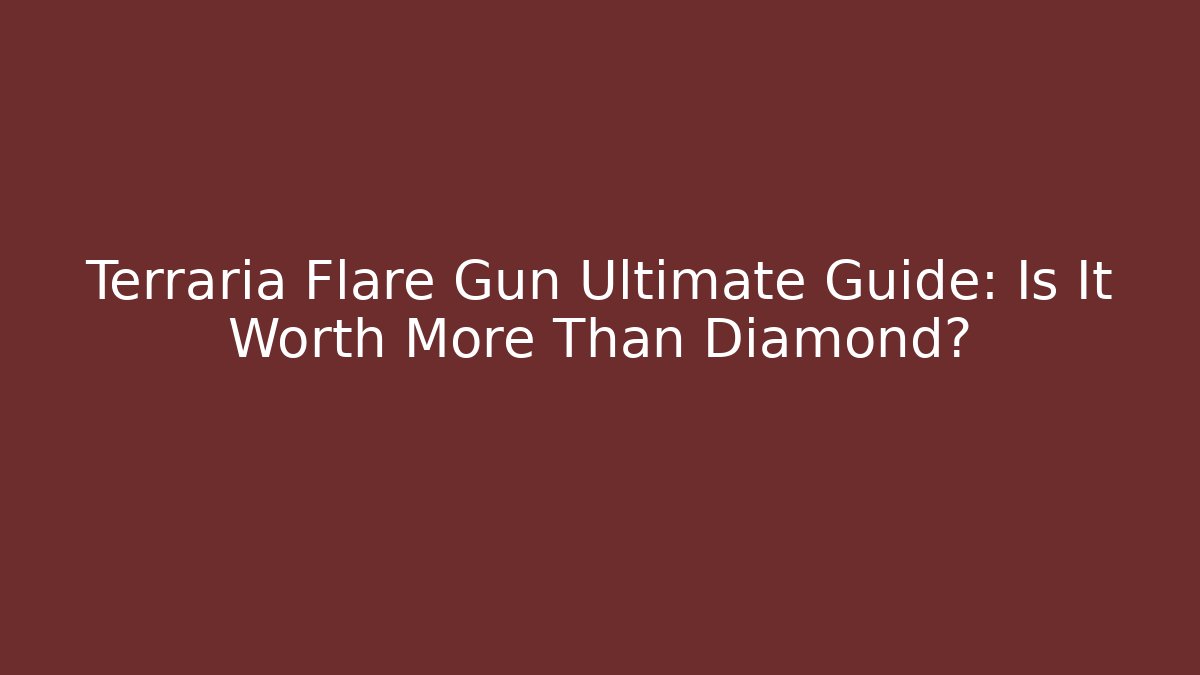 Terraria Flare Gun Ultimate Guide: Is It Worth More Than Diamond?