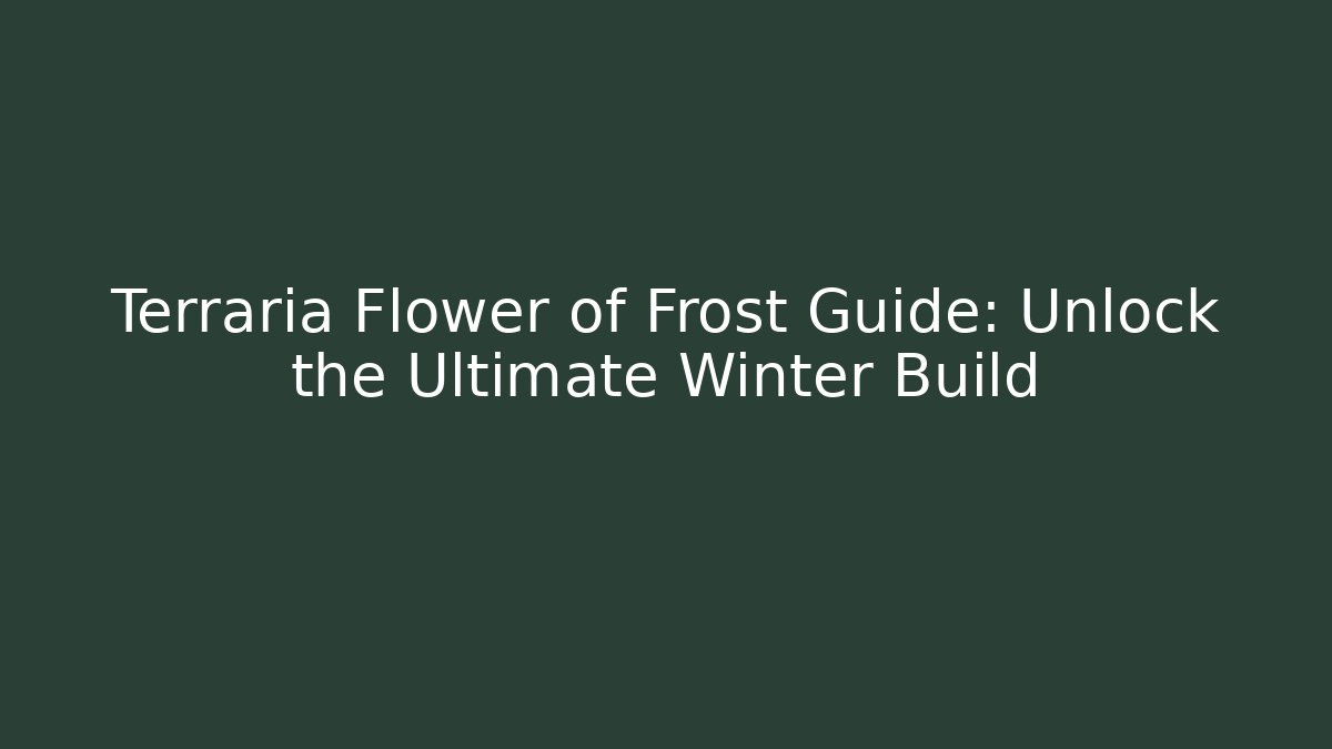 Terraria Flower of Frost Guide: Unlock the Ultimate Winter Build