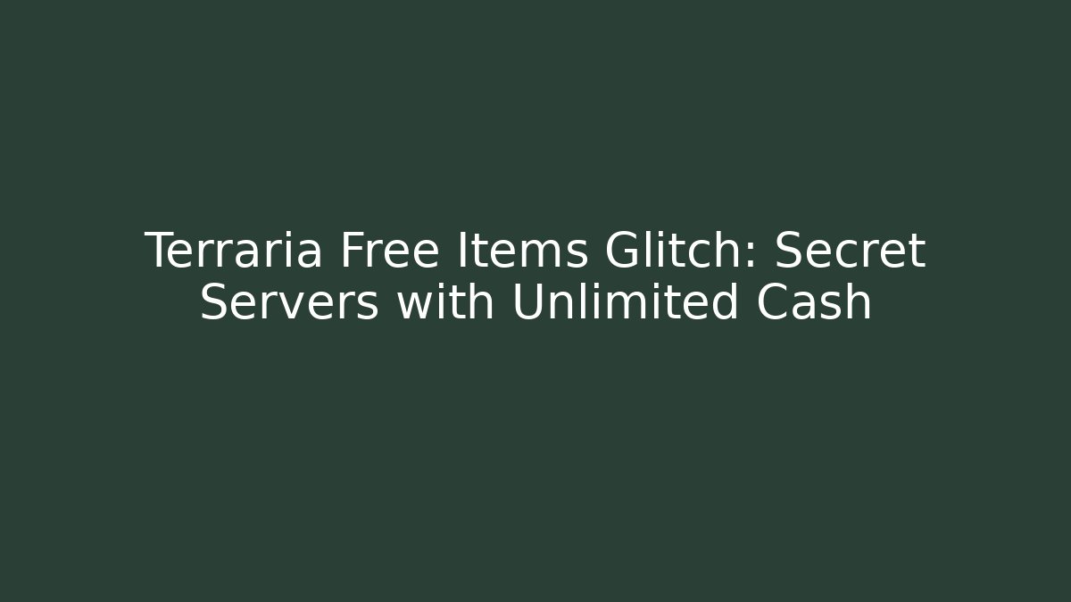 Terraria Free Items Glitch: Secret Servers with Unlimited Cash