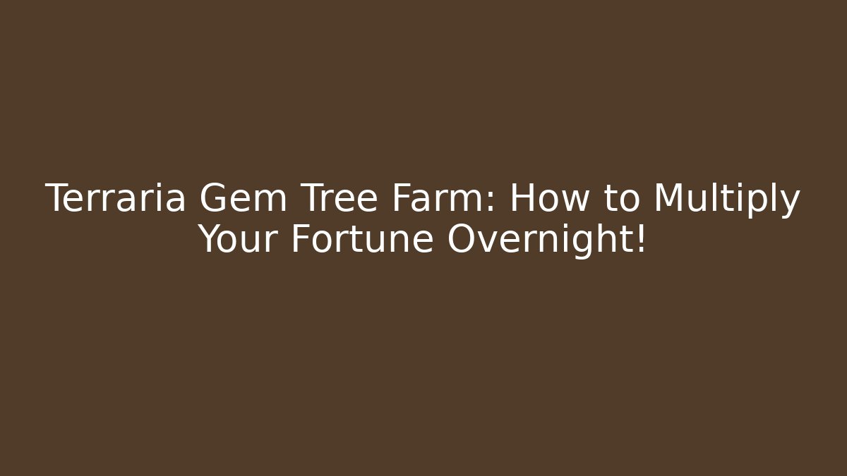 Terraria Gem Tree Farm: How to Multiply Your Fortune Overnight!