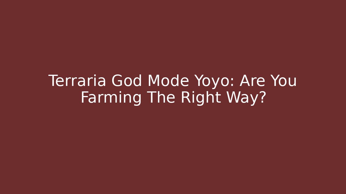 Terraria God Mode Yoyo: Are You Farming The Right Way?