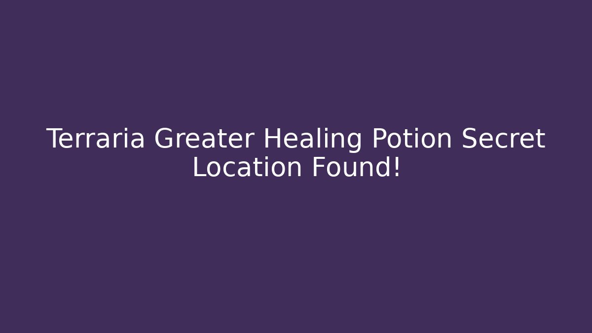 Terraria Greater Healing Potion Secret Location Found!