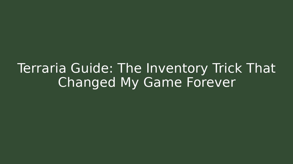 Terraria Guide: The Inventory Trick That Changed My Game Forever - Create More Assets