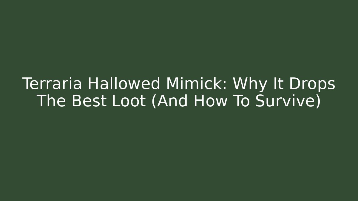 Terraria Hallowed Mimick: Why It Drops The Best Loot (And How To Survive)
