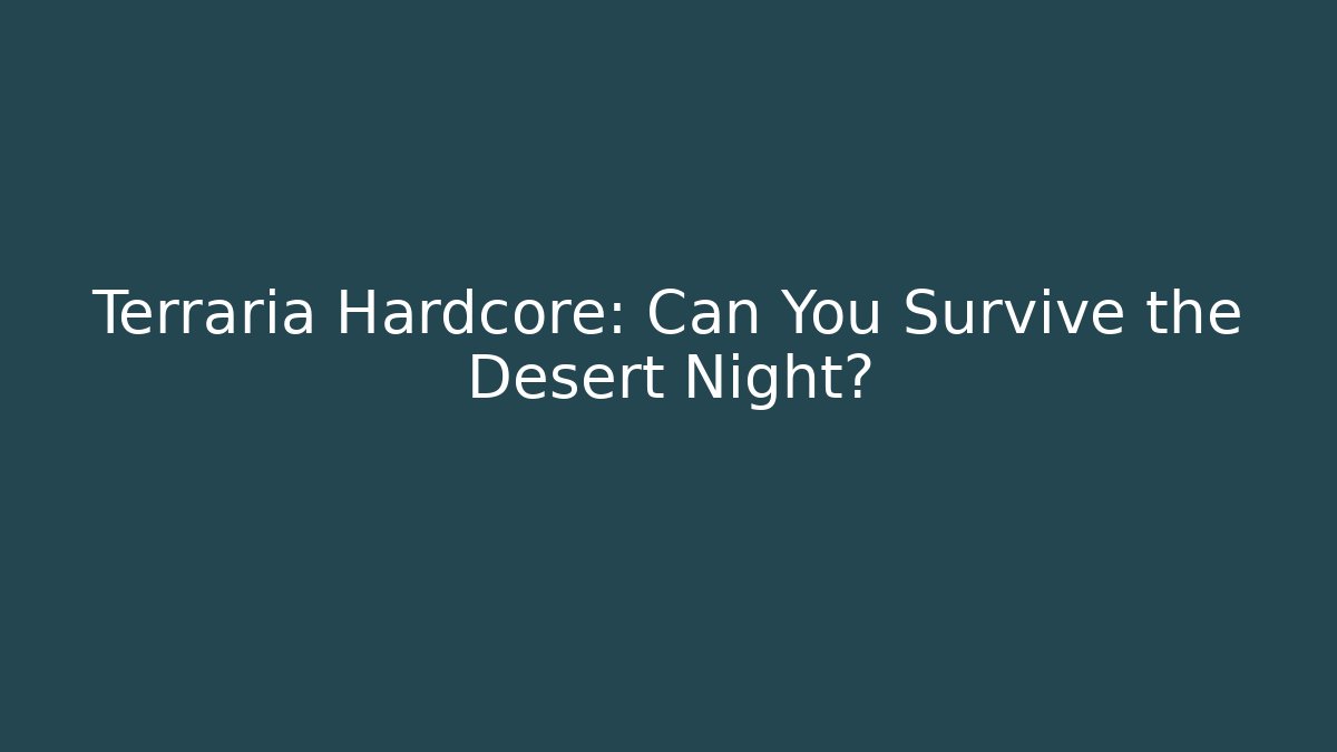 Terraria Hardcore: Can You Survive the Desert Night?