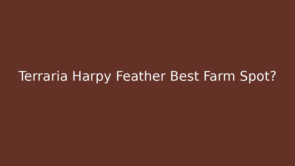 Terraria Harpy Feather Best Farm Spot?