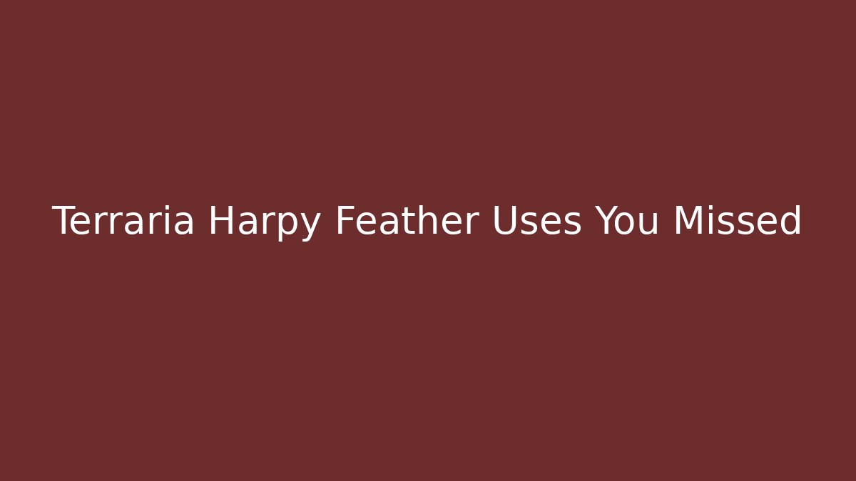 Terraria Harpy Feather Uses You Missed