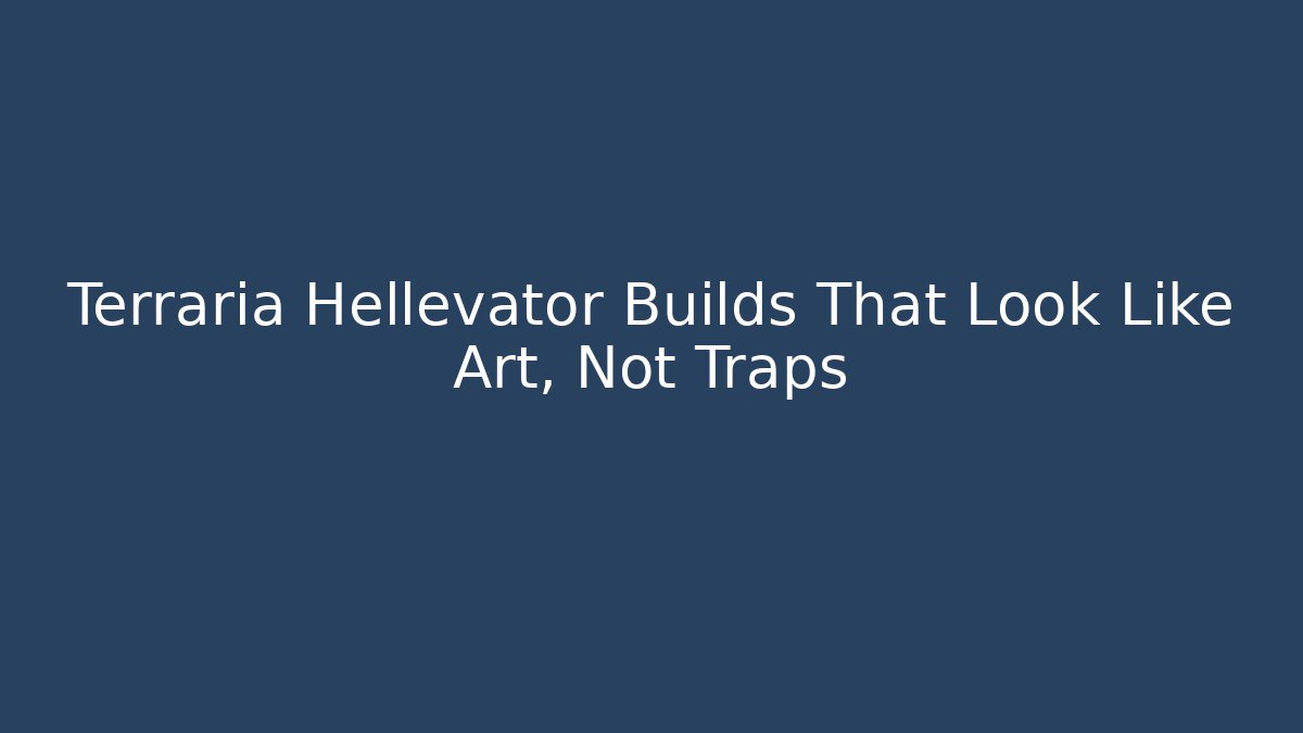Terraria Hellevator Builds That Look Like Art, Not Traps